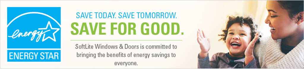Energy Star. Save Today. Save Tomorrow. Softlite Windows & Doors Is Committed to Bringing the Benefits of Energy Saving to Everyone.